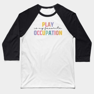 Play Is My Favorite Occupation Baseball T-Shirt